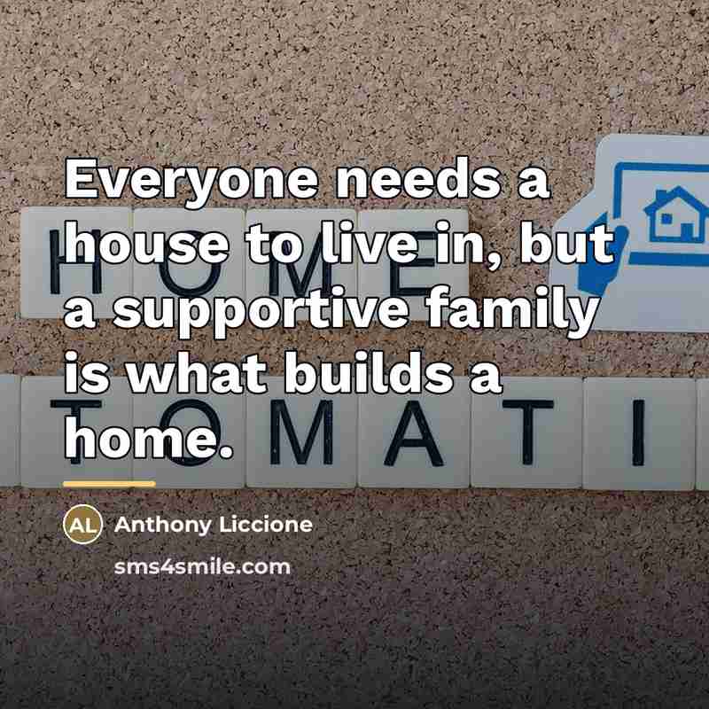 “Everyone needs a house to live in, but a supportive…” quote by Anthony Liccione