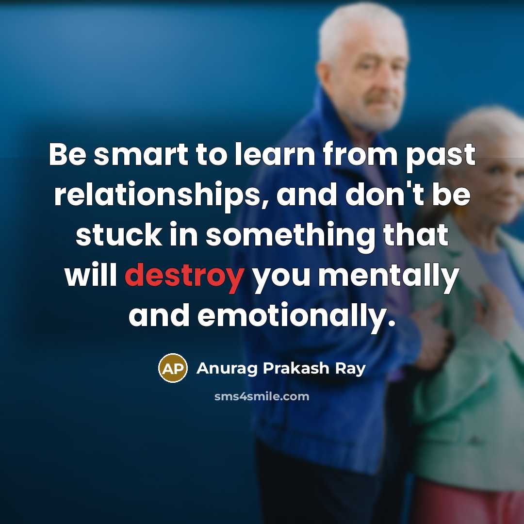 “Be smart to learn from past relationships, and don't be…” quote by Anurag Prakash Ray