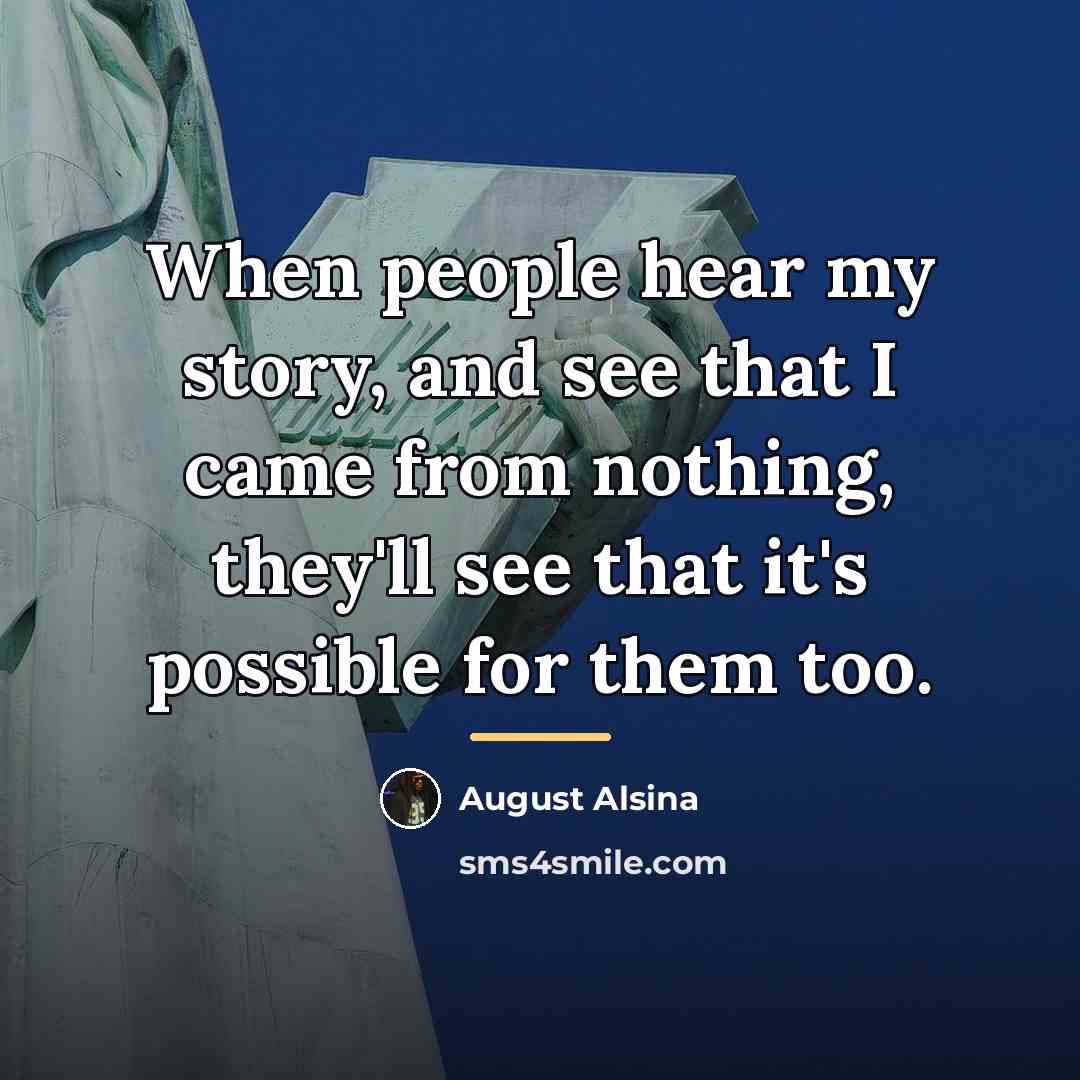 “When people hear my story, and see that I came…” quote by August Alsina