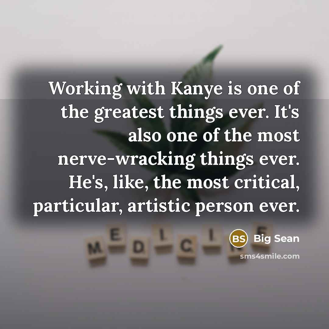 “Working with Kanye is one of the greatest things ever.…” quote by Big Sean