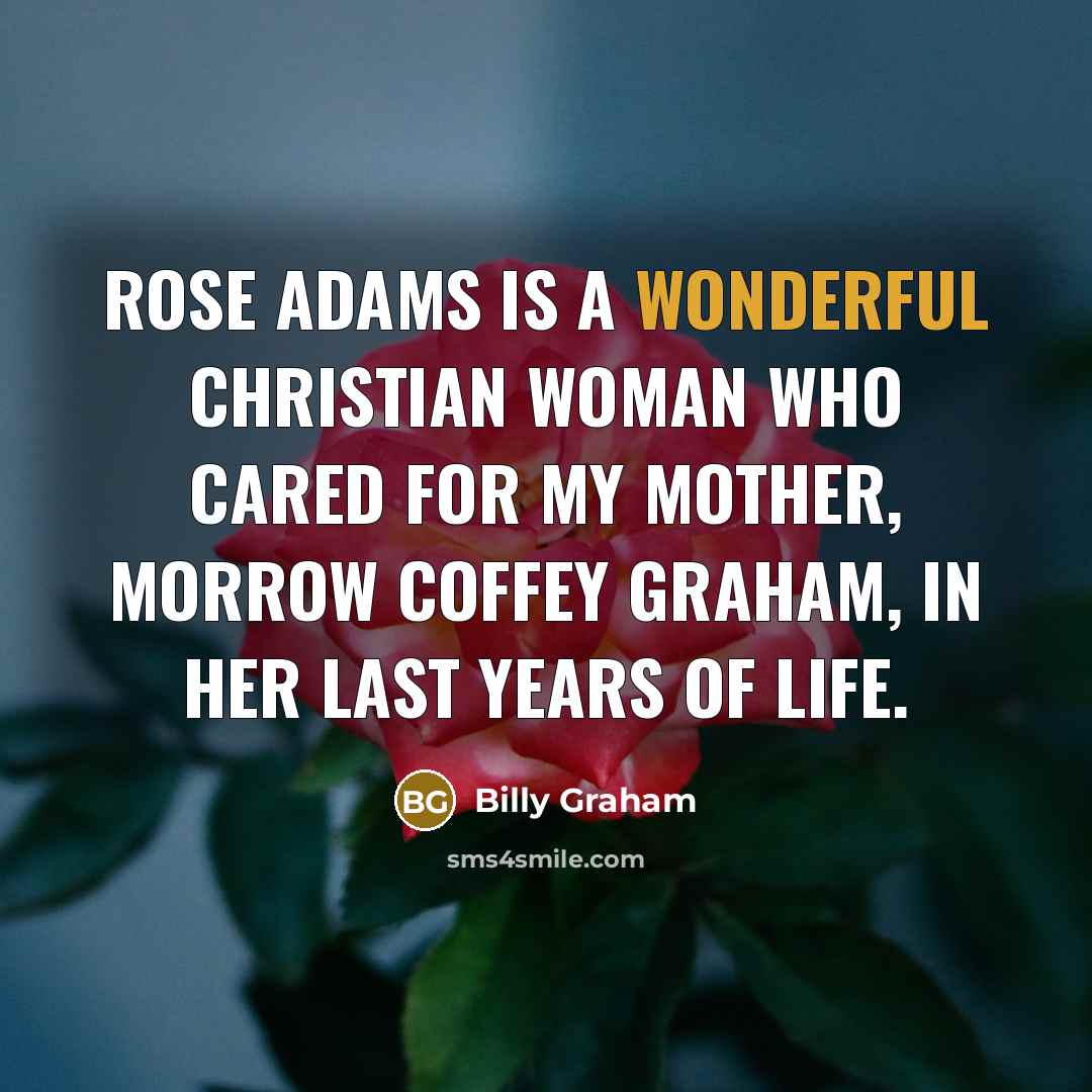 “Rose Adams is a wonderful Christian woman who cared for…” quote by Billy Graham