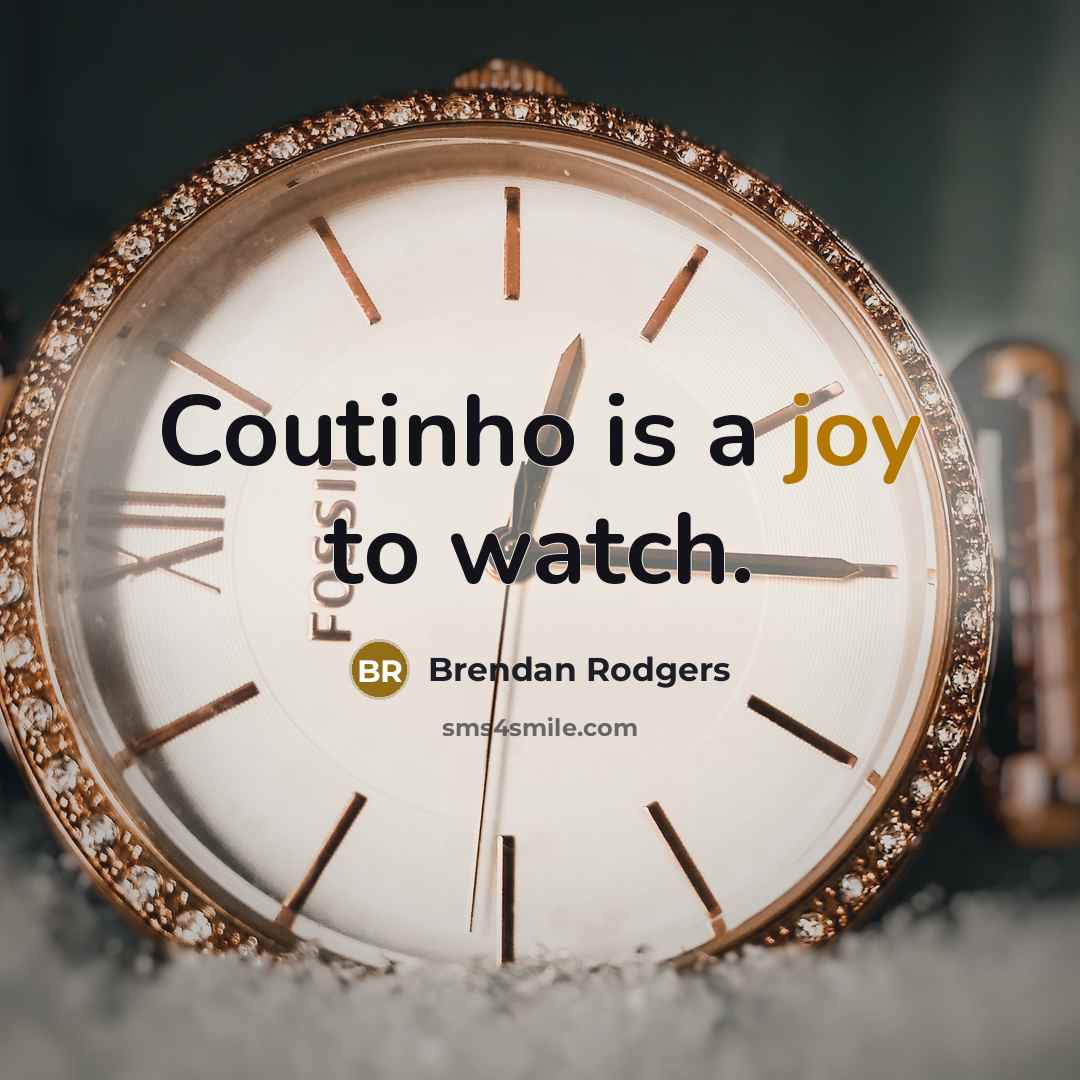 “Coutinho is a joy to watch.…” quote by Brendan Rodgers