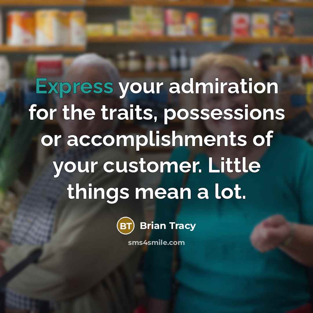 “Express your admiration for the traits, possessions or accomplishments of…” quote by Brian Tracy