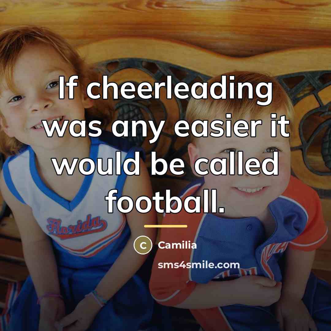 “If cheerleading was any easier it would be called football.…” quote by Camilia