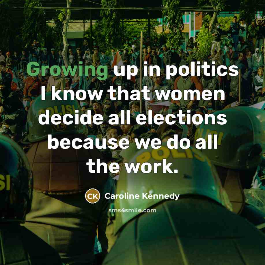 “Growing up in politics I know that women decide all…” quote by Caroline Kennedy