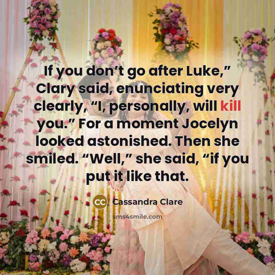 “If you don’t go after Luke,” Clary said, enunciating very…” quote by Cassandra Clare