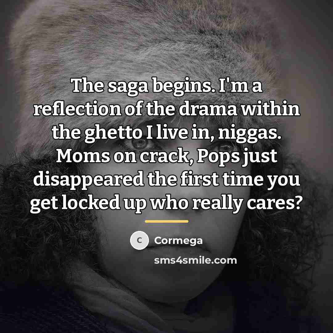 “The saga begins. I'm a reflection of the drama within…” quote by Cormega