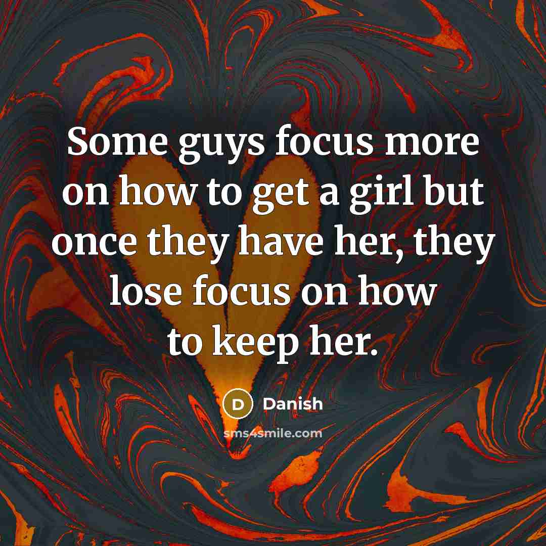 “Some guys focus more on how to get a girl…” quote by Danish
