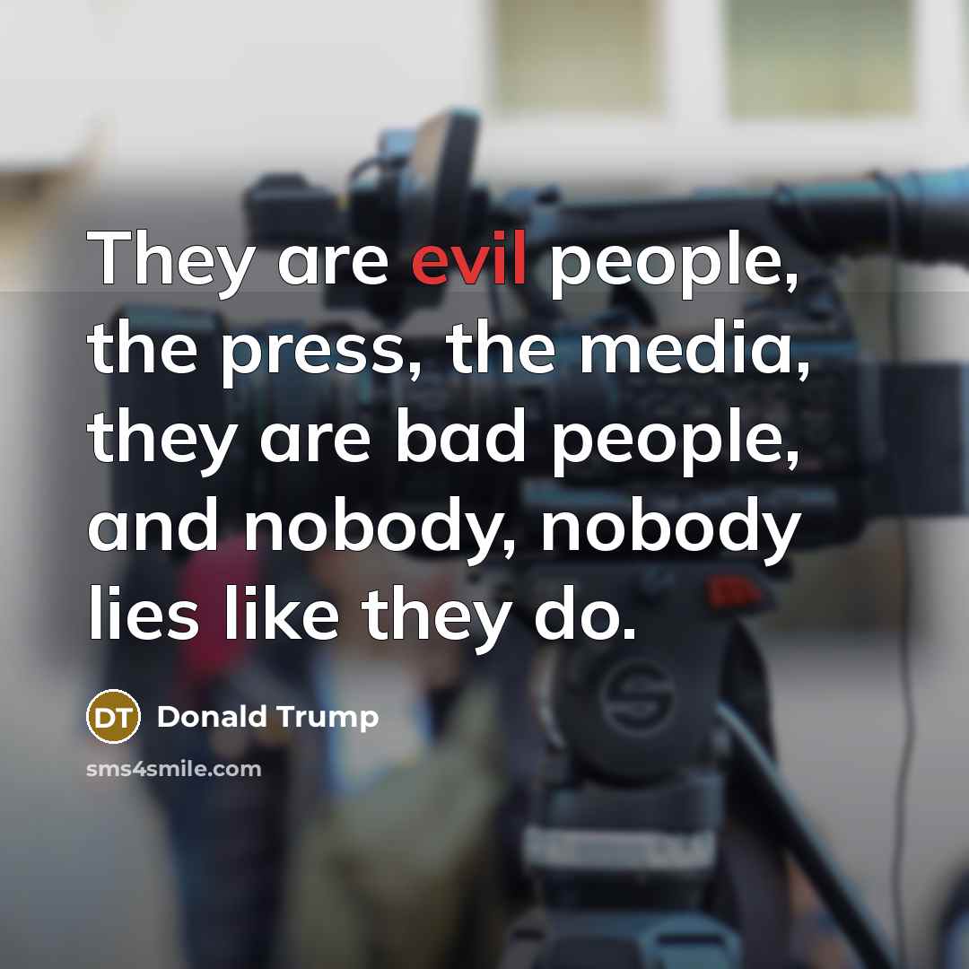 “They are evil people, the press, the media, they are…” quote by Donald Trump
