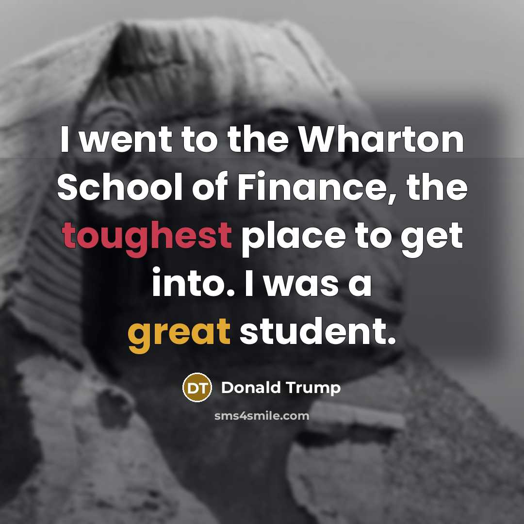 “I went to the Wharton School of Finance, the toughest…” quote by Donald Trump