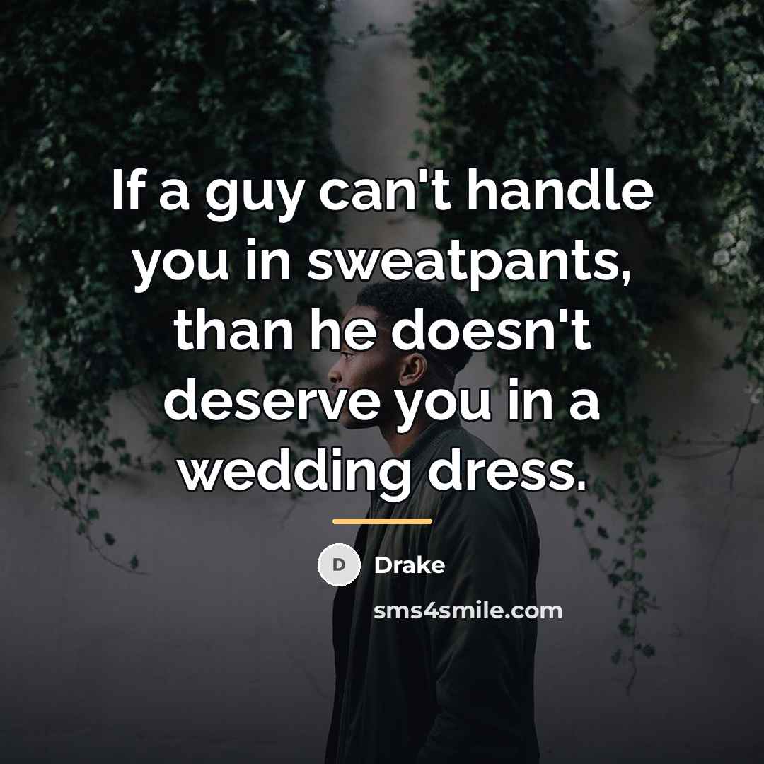 “If a guy can't handle you in sweatpants, than he…” quote by Drake
