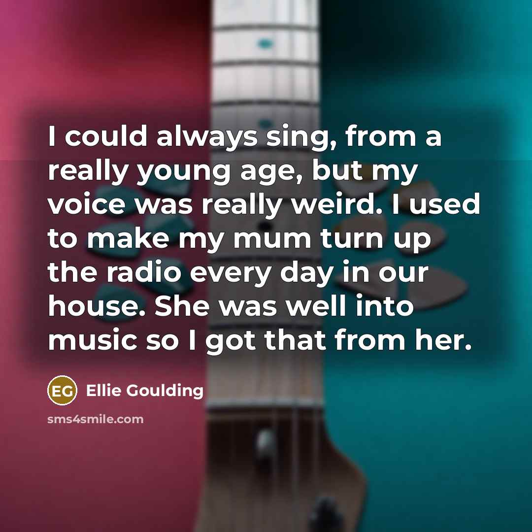 “I could always sing, from a really young age, but…” quote by Ellie Goulding