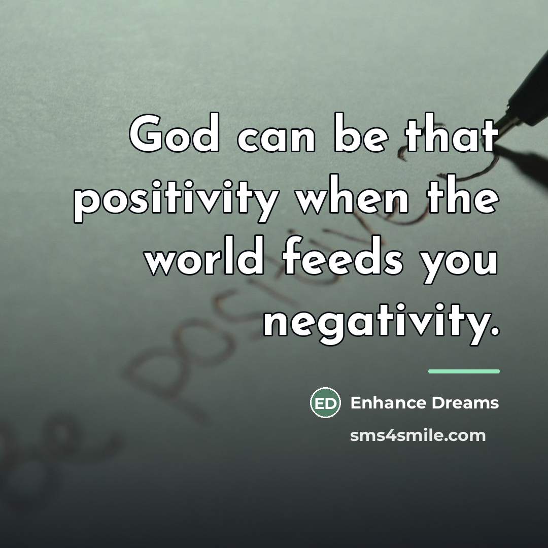 “God can be that positivity when the world feeds you…” quote by Enhance Dreams