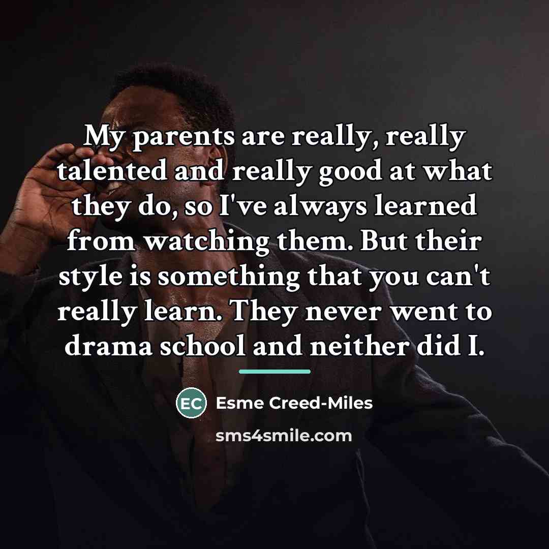 “My parents are really, really talented and really good at…” quote by Esme Creed-Miles