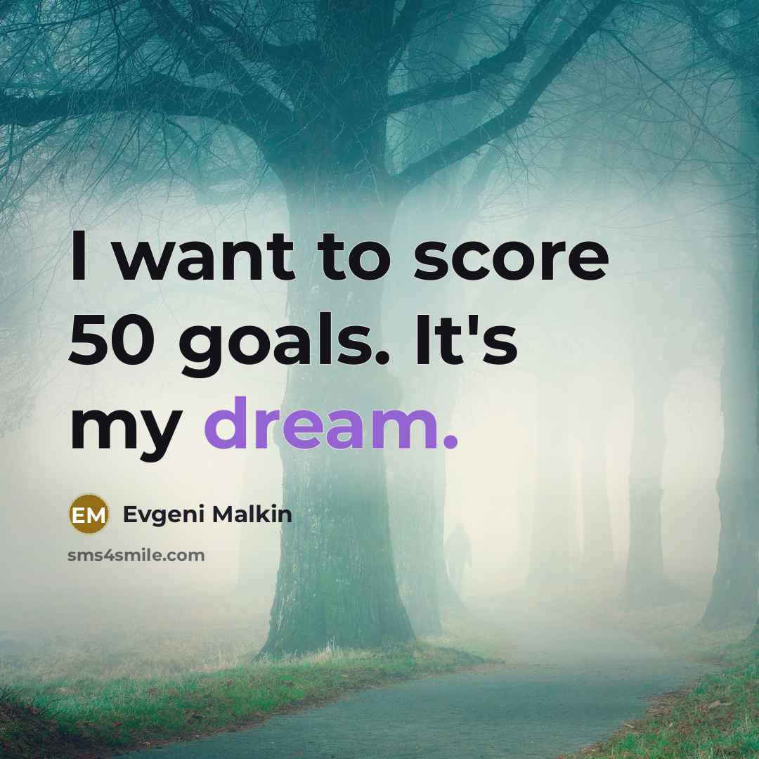 “I want to score 50 goals. It's my dream.…” quote by Evgeni Malkin