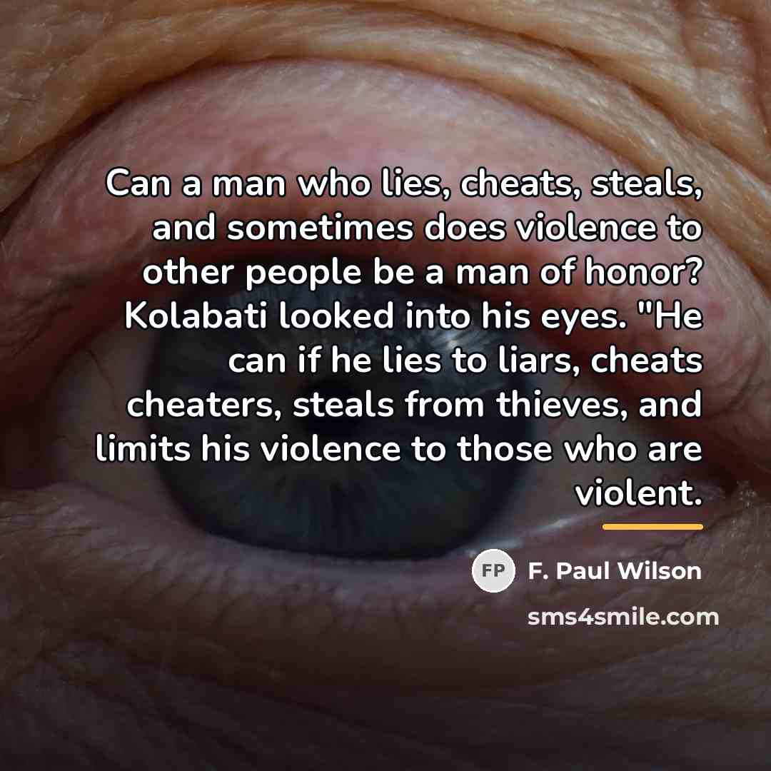 “Can a man who lies, cheats, steals, and sometimes does…” quote by F. Paul Wilson