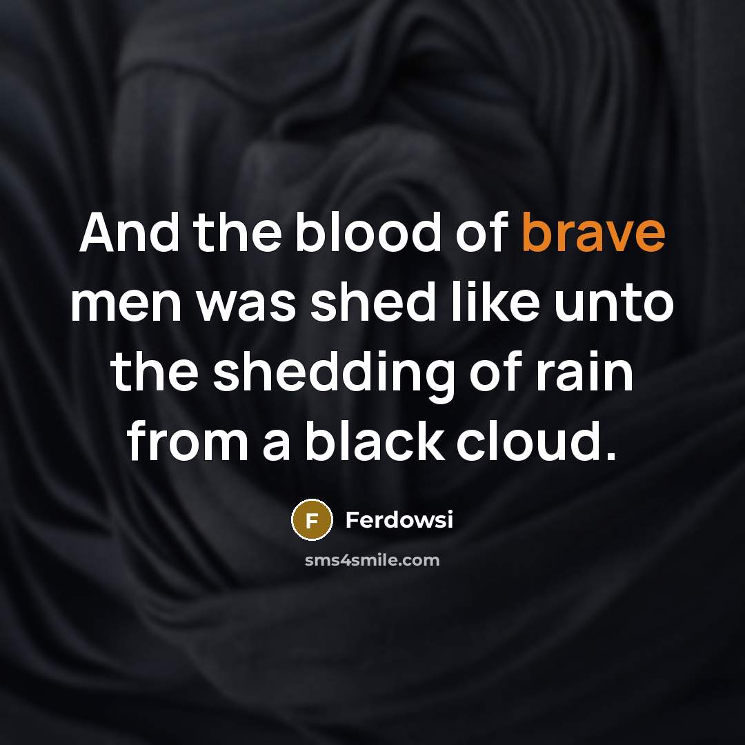 “And the blood of brave men was shed like unto…” quote by Ferdowsi