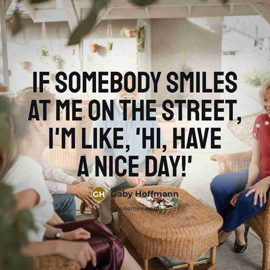 “If somebody smiles at me on the street, I'm like,…” quote by Gaby Hoffmann