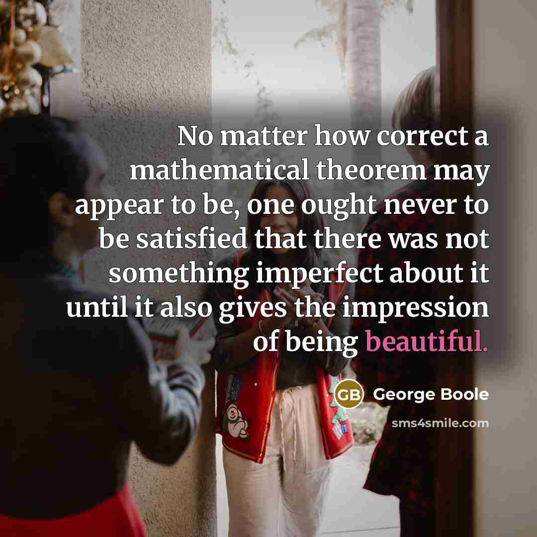 “No matter how correct a mathematical theorem may appear to…” quote by George Boole
