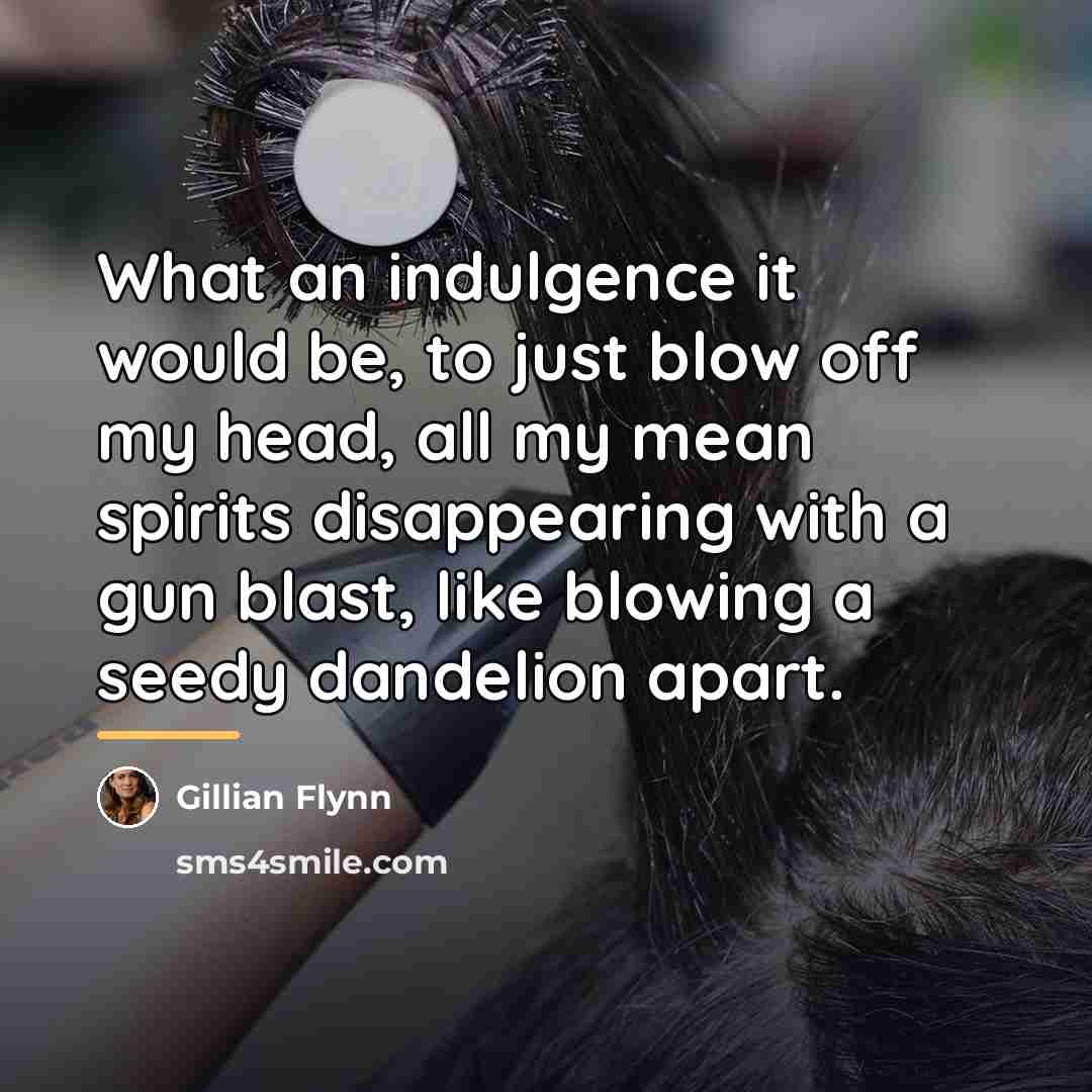“What an indulgence it would be, to just blow off…” quote by Gillian Flynn