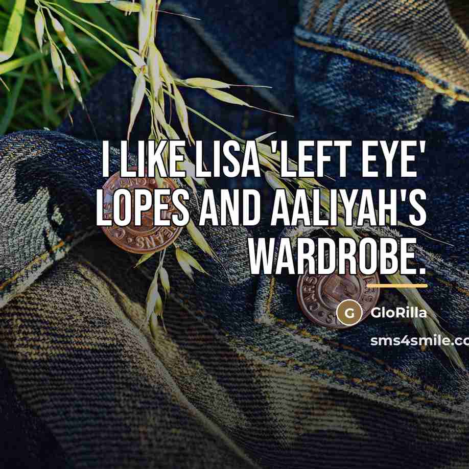 “I like Lisa 'Left Eye' Lopes and Aaliyah's wardrobe.…” quote by GloRilla
