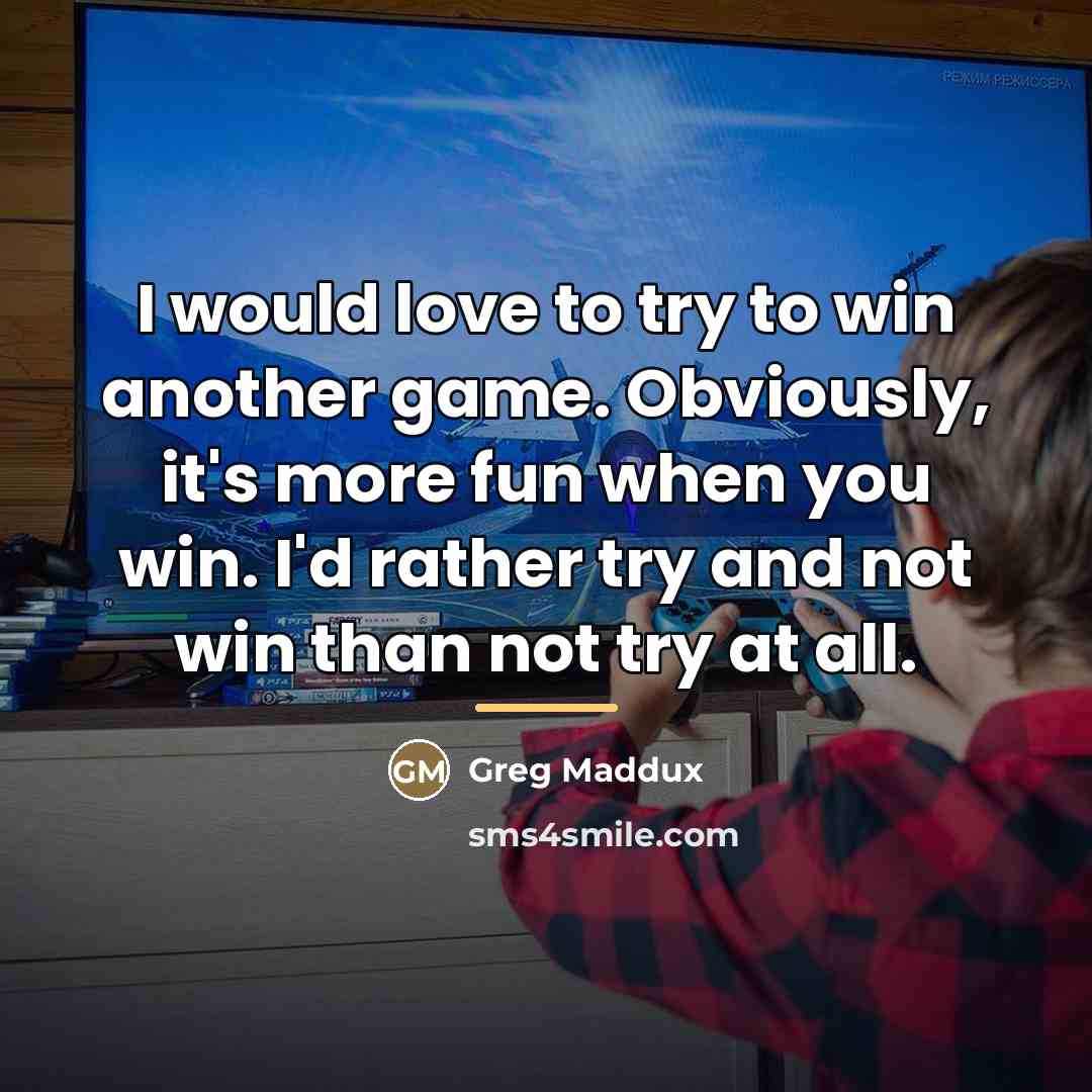 “I would love to try to win another game. Obviously,…” quote by Greg Maddux