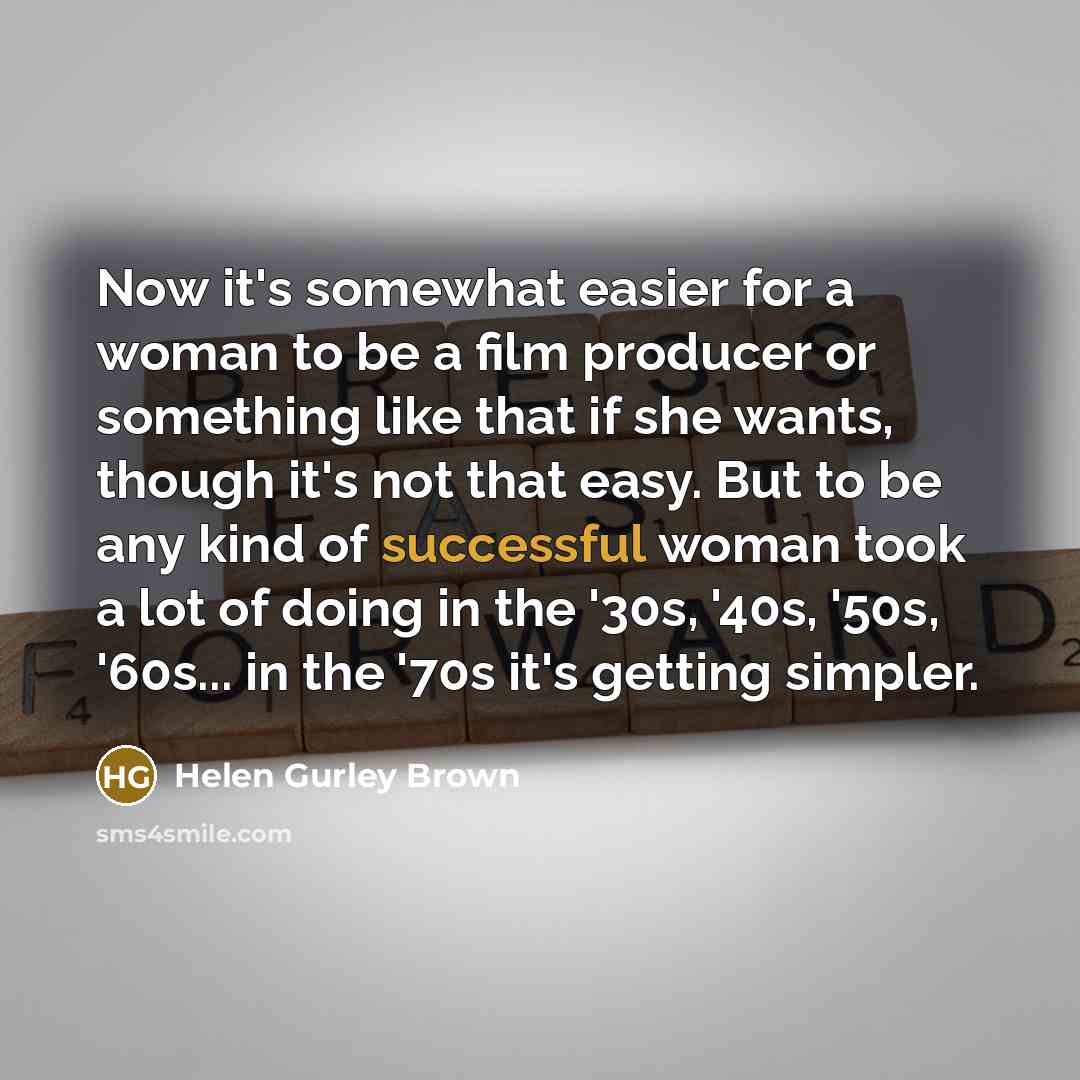 “Now it's somewhat easier for a woman to be a…” quote by Helen Gurley Brown