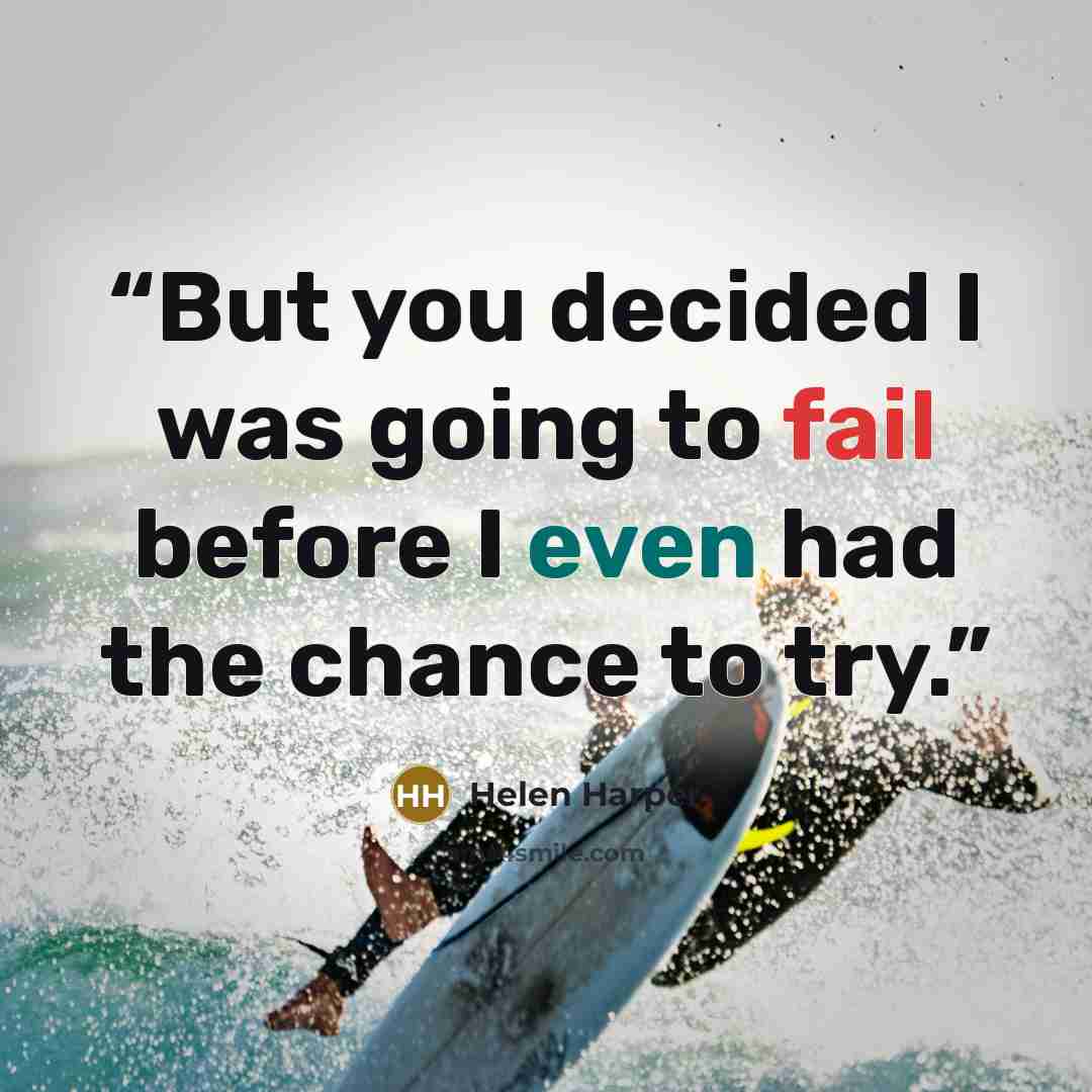 “But you decided I was going to fail before I even had the chance to try.” quote by Helen Harper