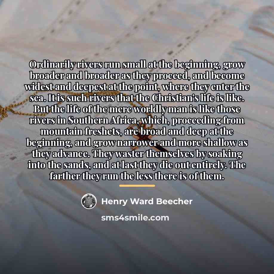 “Ordinarily rivers run small at the beginning, grow broader and…” quote by Henry Ward Beecher