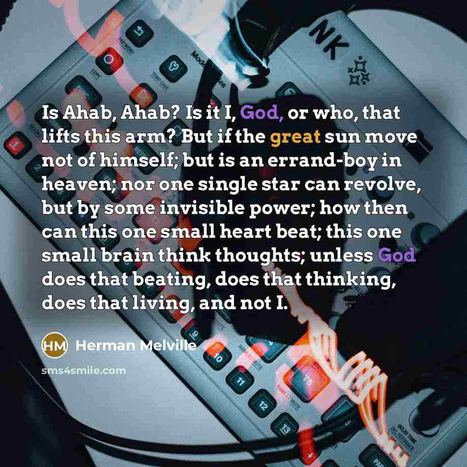 “Is Ahab, Ahab? Is it I, God, or who, that…” quote by Herman Melville
