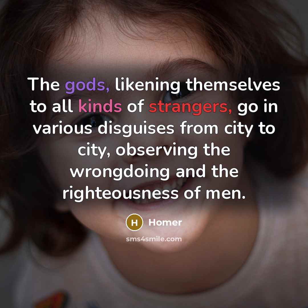 “The gods, likening themselves to all kinds of strangers, go…” quote by Homer