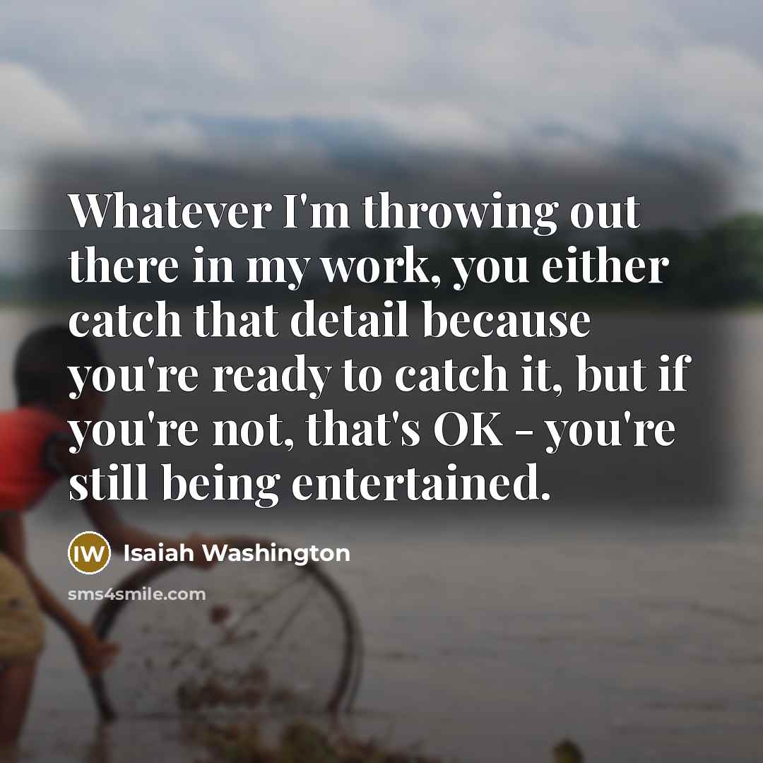 “Whatever I'm throwing out there in my work, you either…” quote by Isaiah Washington