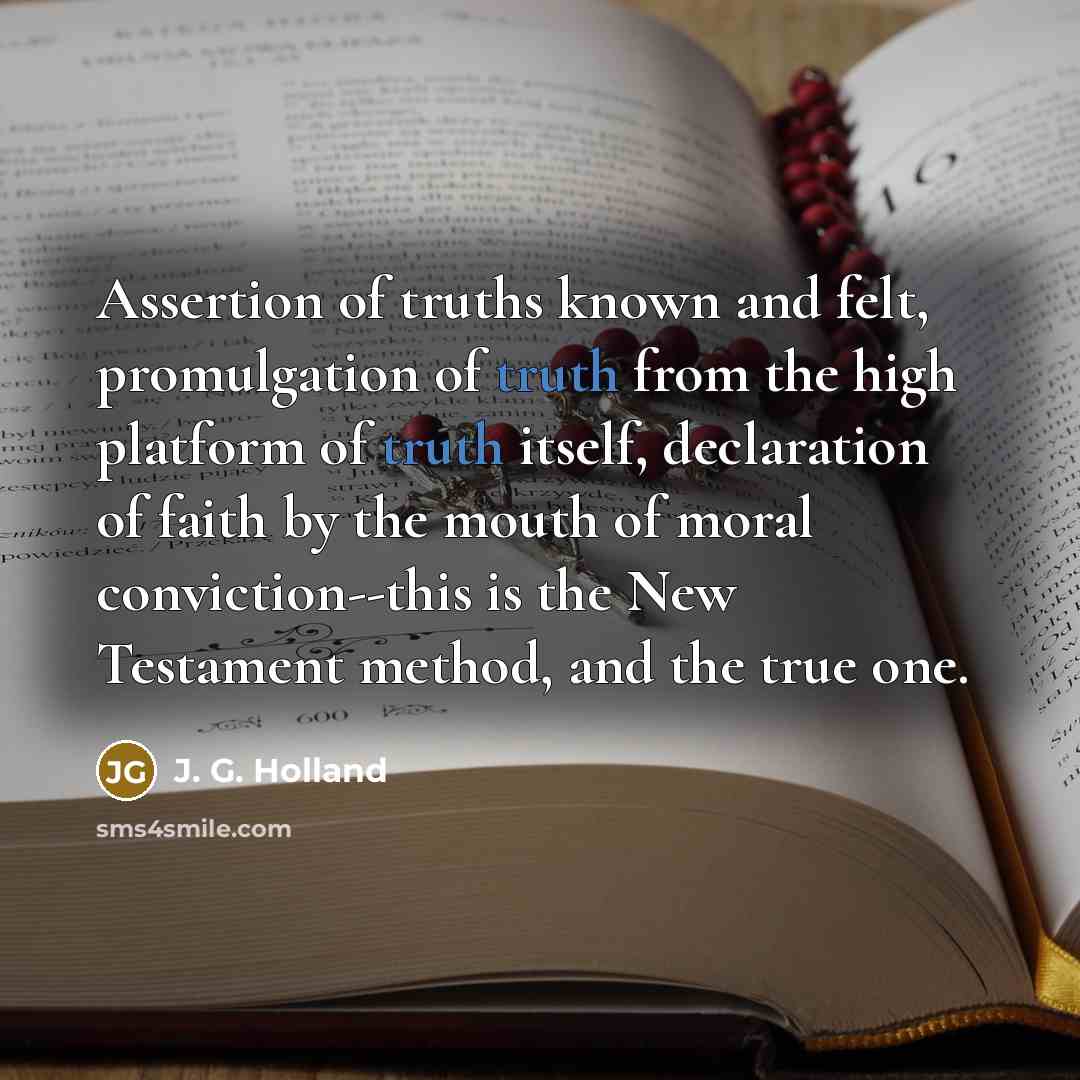 “Assertion of truths known and felt, promulgation of truth from…” quote by J. G. Holland