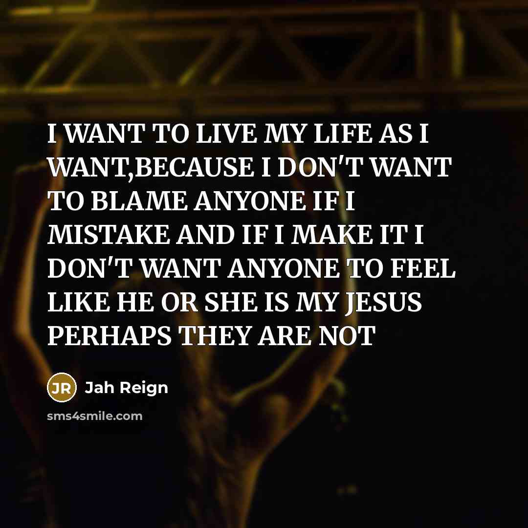 “I WANT TO LIVE MY LIFE AS I WANT,BECAUSE I…” quote by Jah Reign