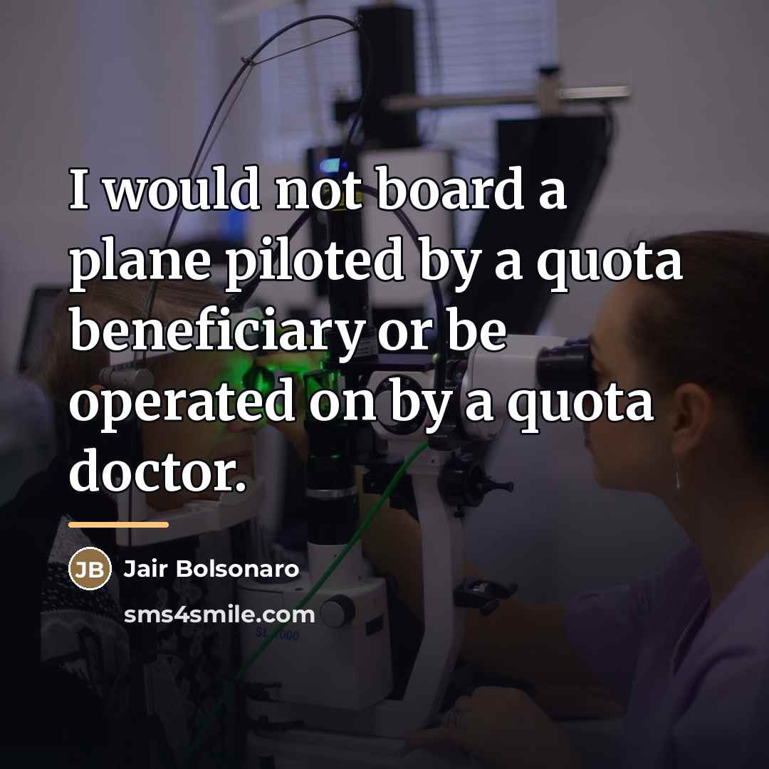 “I would not board a plane piloted by a quota…” quote by Jair Bolsonaro