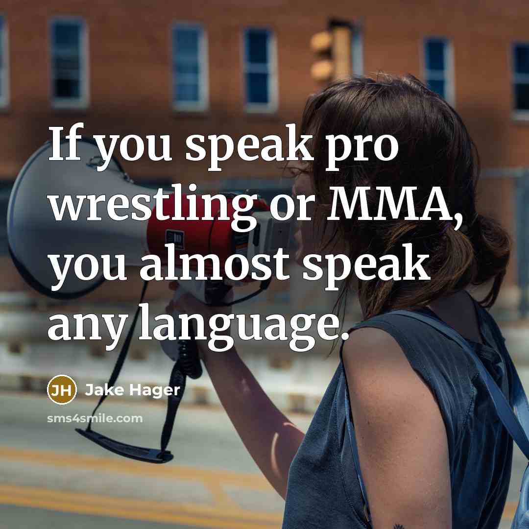 “If you speak pro wrestling or MMA, you almost speak…” quote by Jake Hager
