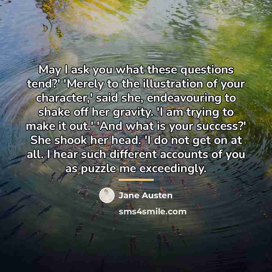 “May I ask you what these questions tend?' 'Merely to…” quote by Jane Austen