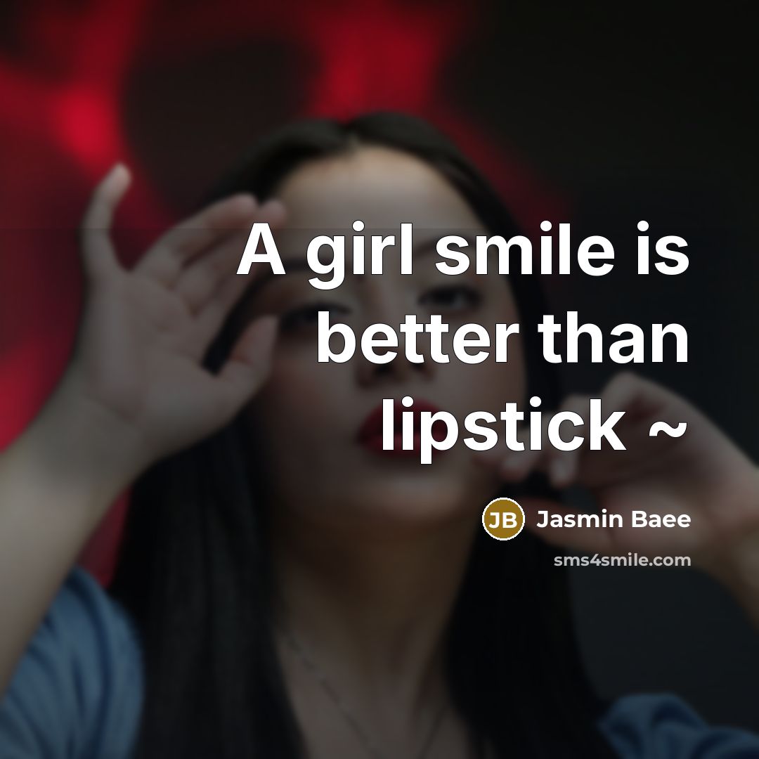 “A girl smile is better than lipstick ~” quote by Jasmin Baee