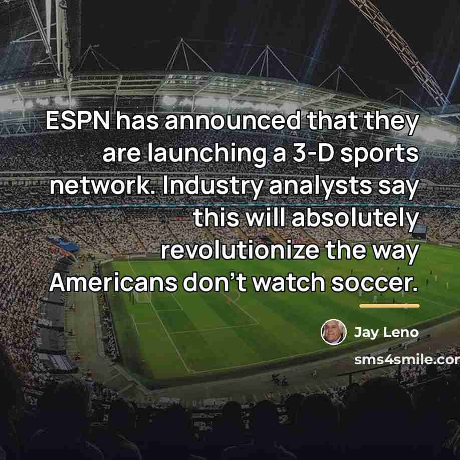 “ESPN has announced that they are launching a 3-D sports…” quote by Jay Leno