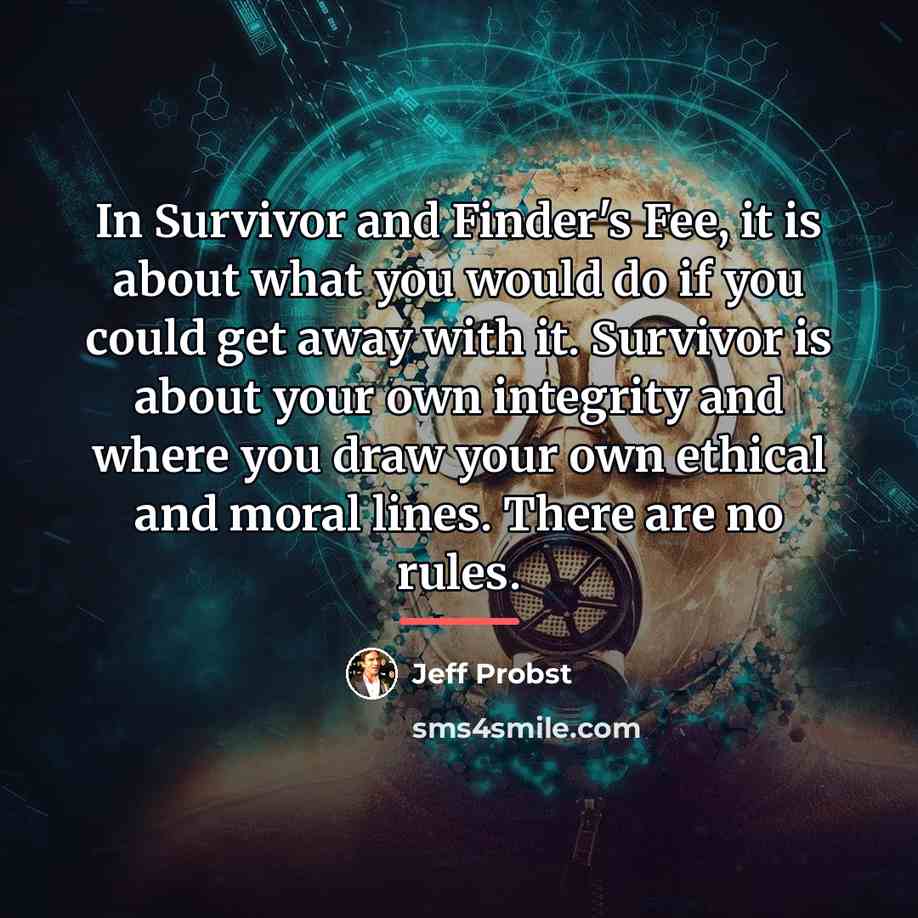 “In Survivor and Finder's Fee, it is about what you…” quote by Jeff Probst