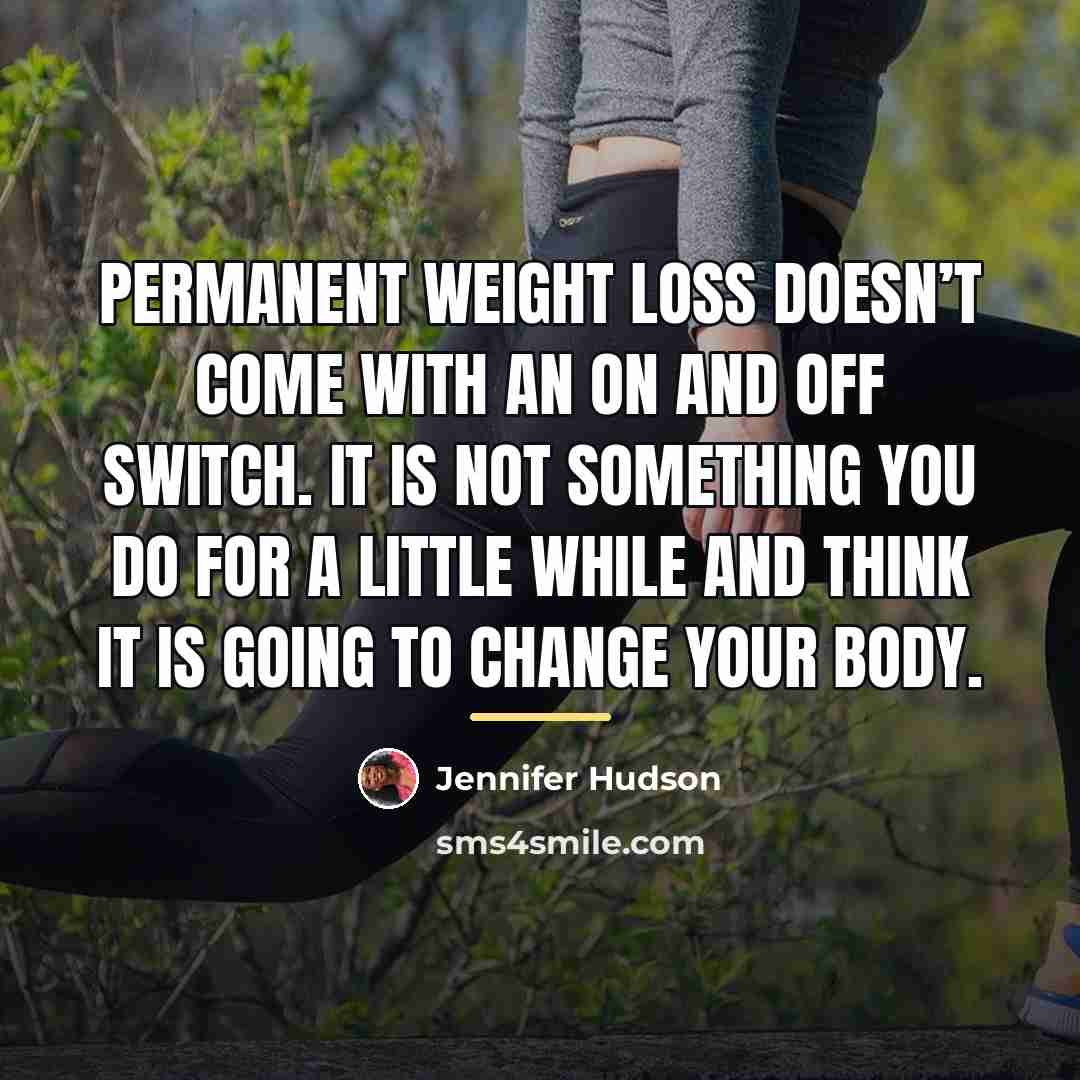 “Permanent weight loss doesn’t come with an on and off…” quote by Jennifer Hudson