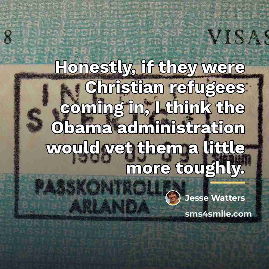 “Honestly, if they were Christian refugees coming in, I think…” quote by Jesse Watters
