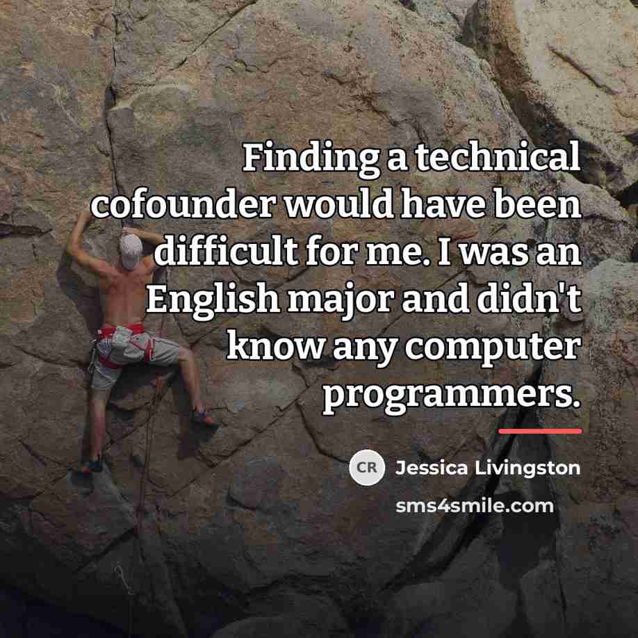 “Finding a technical cofounder would have been difficult for me.…” quote by Jessica Livingston