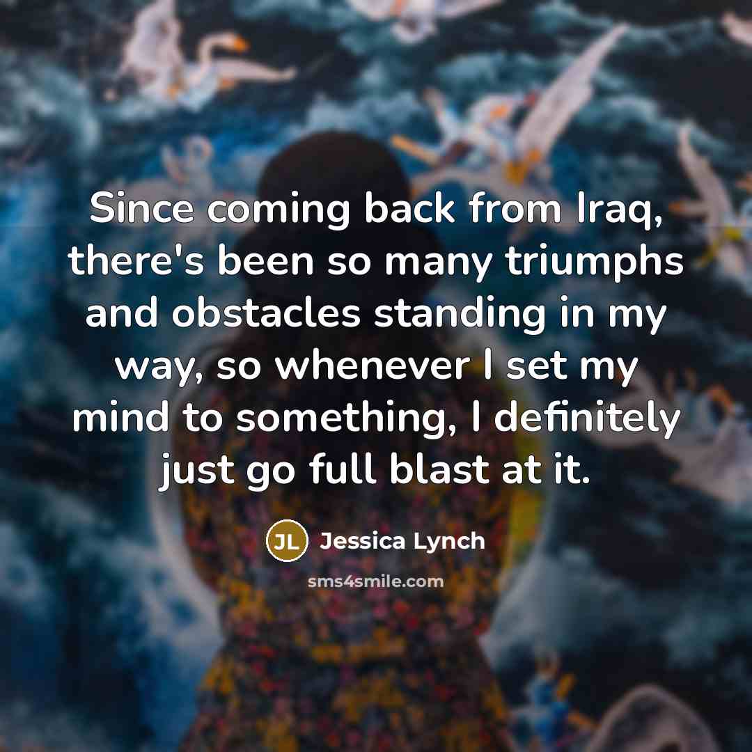 “Since coming back from Iraq, there's been so many triumphs…” quote by Jessica Lynch