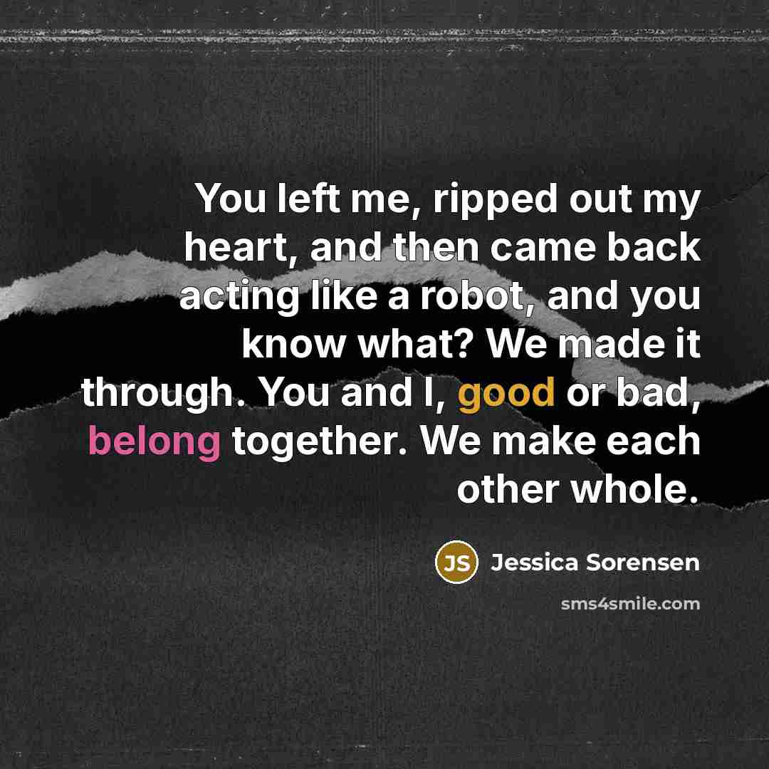 “You left me, ripped out my heart, and then came…” quote by Jessica Sorensen