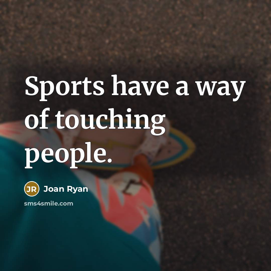“Sports have a way of touching people.…” quote by Joan Ryan