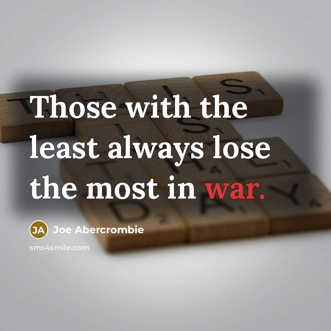 “Those with the least always lose the most in war.…” quote by Joe Abercrombie