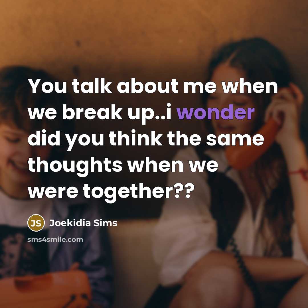 “You talk about me when we break up..i wonder did you think the same thoughts when we were together??” quote by Joekidia Sims