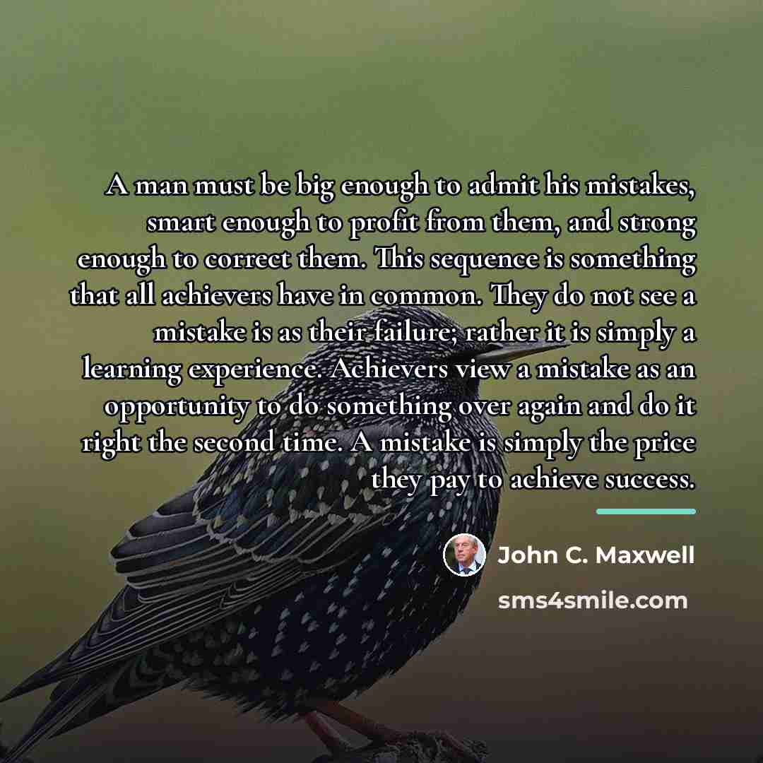 “A man must be big enough to admit his mistakes,…” quote by John C. Maxwell