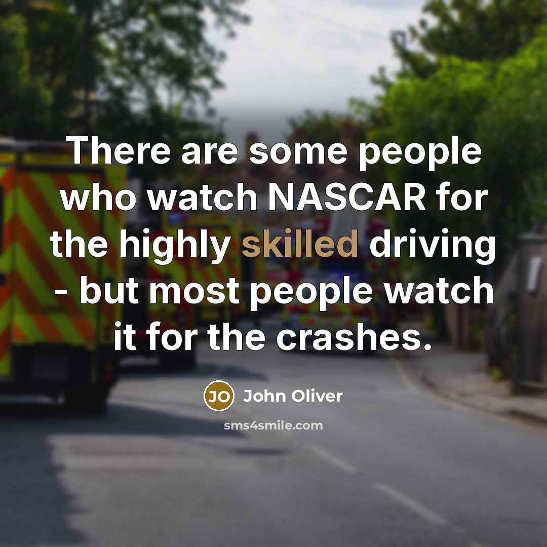 “There are some people who watch NASCAR for the highly…” quote by John Oliver